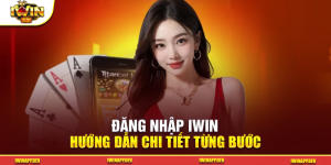 Đăng Nhập iWin – Hướng Dẫn Chi Tiết Từng Bước
