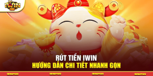 Hướng Dẫn Chi Tiết Từng Hình Thức Rút Tiền iWin Nhanh Gọn