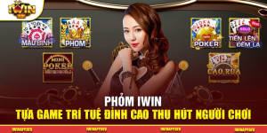 Phỏm Iwin – Tựa Game Trí Tuệ Đỉnh Cao Thu Hút Người Chơi