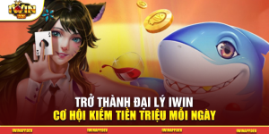 Trở Thành Đại Lý Iwin – Cơ Hội Kiếm Tiền Triệu Mỗi Ngày
