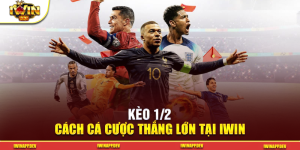 Kèo 1/2 – Cách Cá Cược Thắng Lớn Tại iwin! Đừng Bỏ Lỡ Cơ Hội