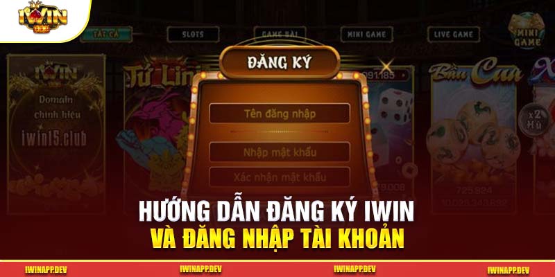 Đăng ký và đăng nhập Iwin nhanh chóng để bắt đầu trải nghiệm